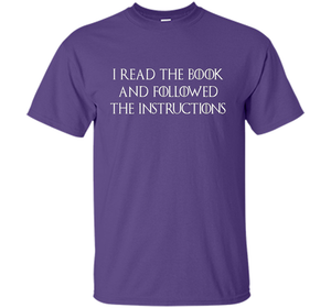 I Read the Book And Followed The Instructions T-shirt