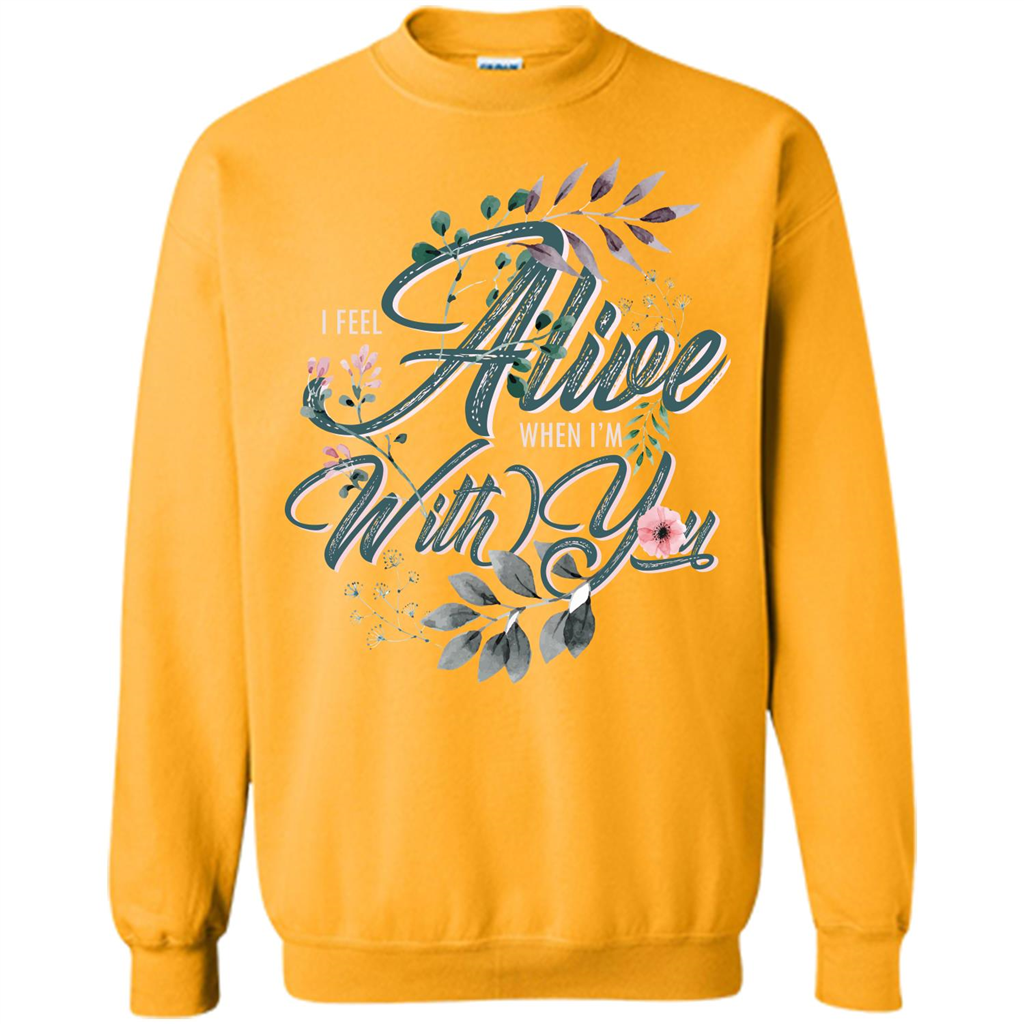 I Feel Alive When I'm With You T-shirt Gold
