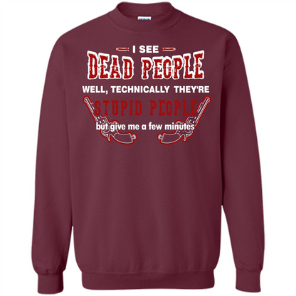 I See Dead People Well Technically They're Stupid People, But Give Me A Few Minutes Maroon