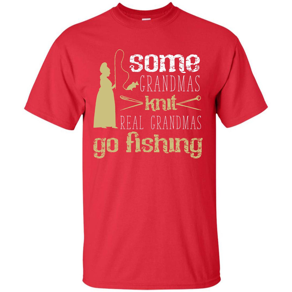Nana T-shirt Some Grandmas Knit Real Grandmas Go Fishing Red