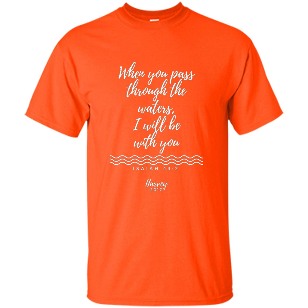 Hurricane Harvey When You Pass Through The Waters I Will Be With You T-shirt Orange