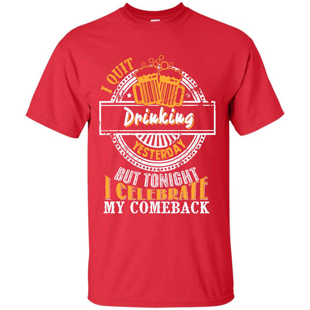 Beer T-shirt I Quit Drinking Yesterday But Red