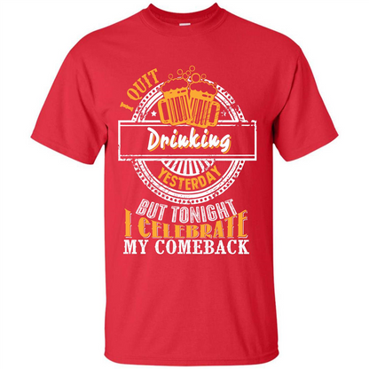 Beer T-shirt I Quit Drinking Yesterday But Red