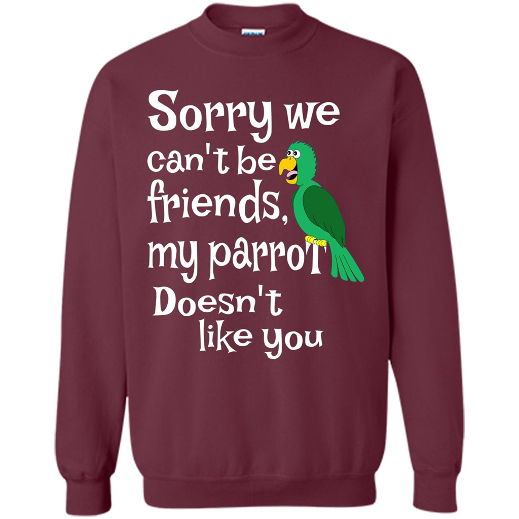 Can't Be Friends Parrot Doesn't Like You Funny Cute T-shirt Maroon
