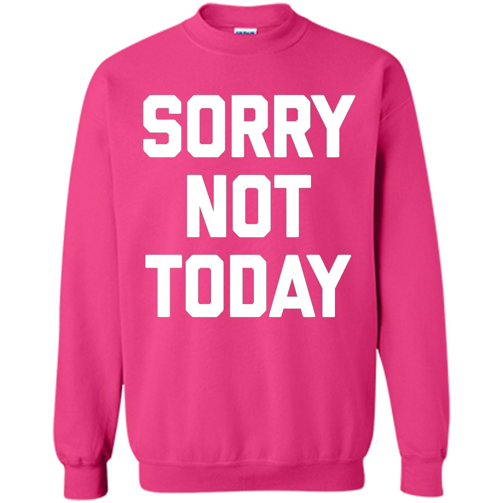 Sorry Not Today T-Shirt Funny Saying Sarcastic Novelty Cute