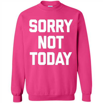 Sorry Not Today T-Shirt Funny Saying Sarcastic Novelty Cute