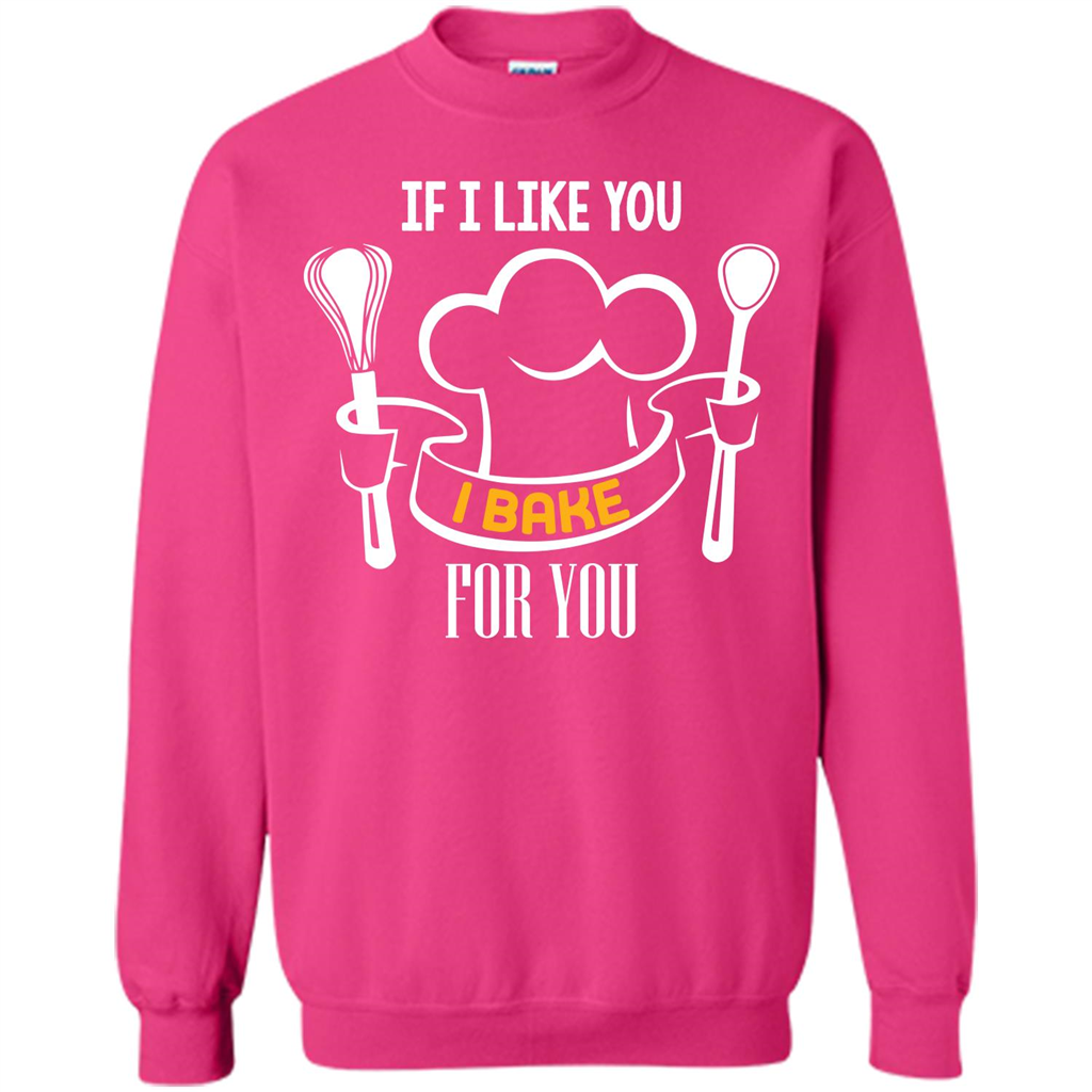 Baking T-shirt If I Like You I Bake For You Heliconia
