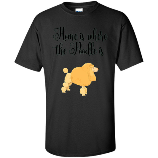 Cute Poodle T-shirt Home Is Where The Poodle Is Black