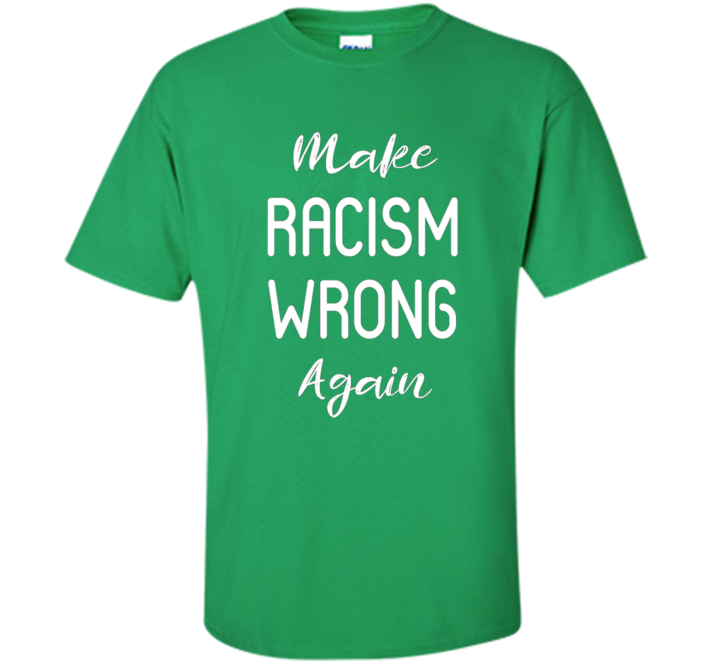 Anti Racism T-shirt Make Racism Wrong Again T-shirt Irish Green