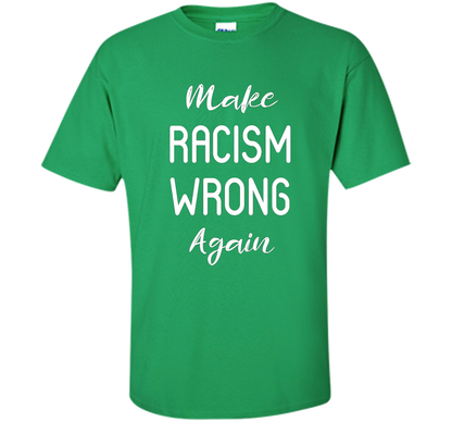 Anti Racism T-shirt Make Racism Wrong Again T-shirt Irish Green