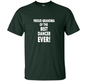 Proud Grandma Of The Best Dancer Ever! T-Shirt shirt