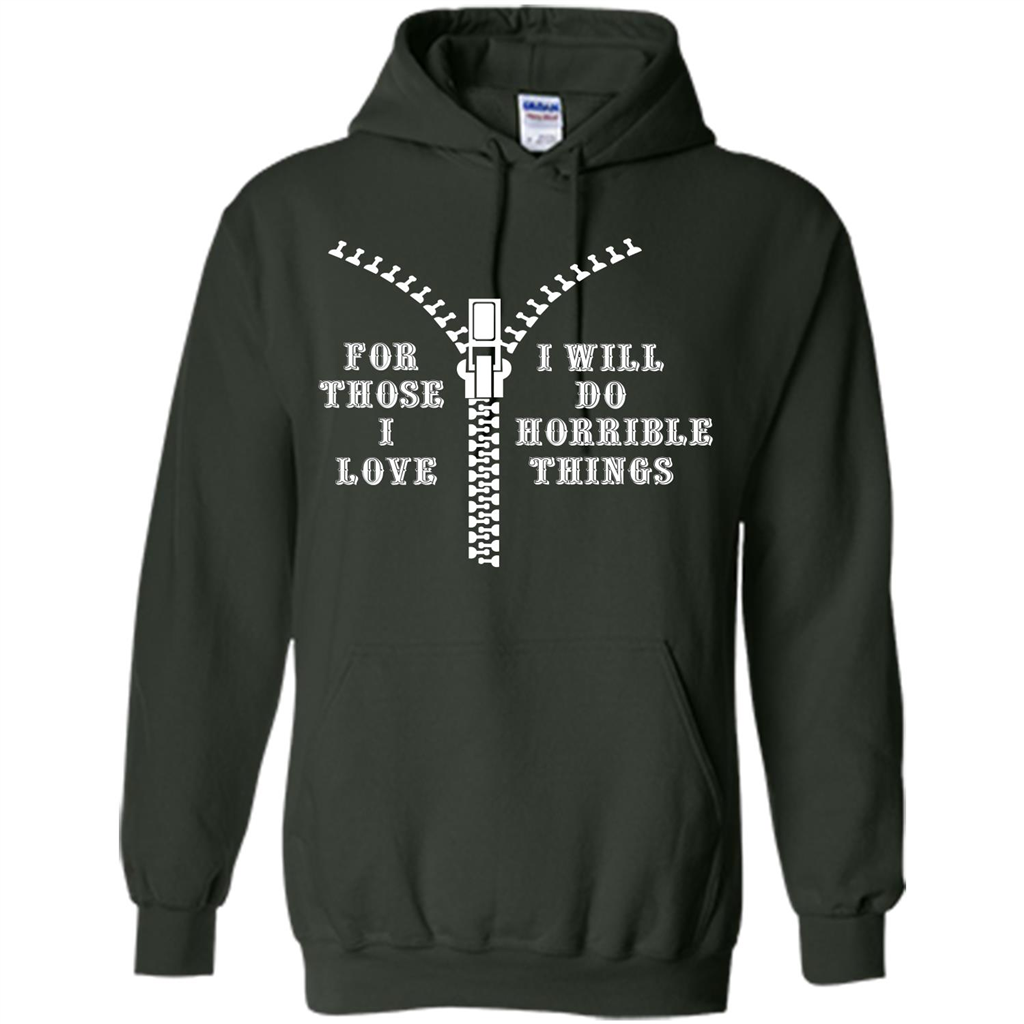 For Those I Love I Will Do Horrible Things T-shirt Forest Green