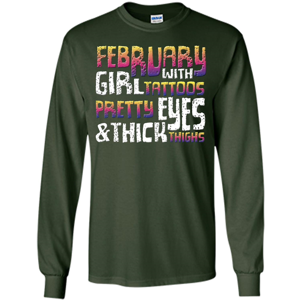 February Girl T-shirt With Tattoos Pretty Eyes and Thick Thighs Forest Green