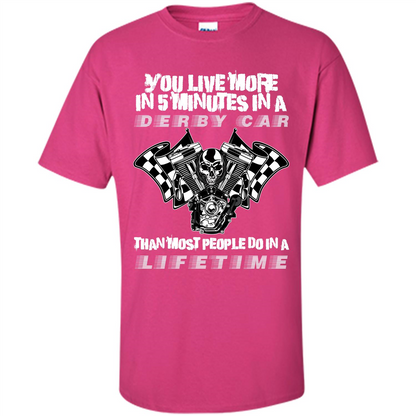 Derby Car Life Time T-shirt You Live More In 5 Minutes In A Derby Car Heliconia