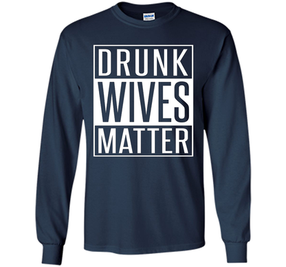 Wife T-shirt Drunk Wives Matter T-shirt Navy