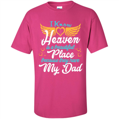 Dad Angel T-shirt I Know Heaven Is A Beautiful Place Because They Have My Dad Heliconia