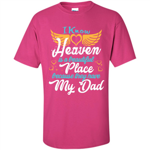 Dad Angel T-shirt I Know Heaven Is A Beautiful Place Because They Have My Dad