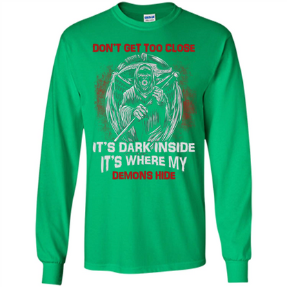 Don't Get Too Close It's Dark Inside It's Where My Demons Hide T-shirt Irish Green