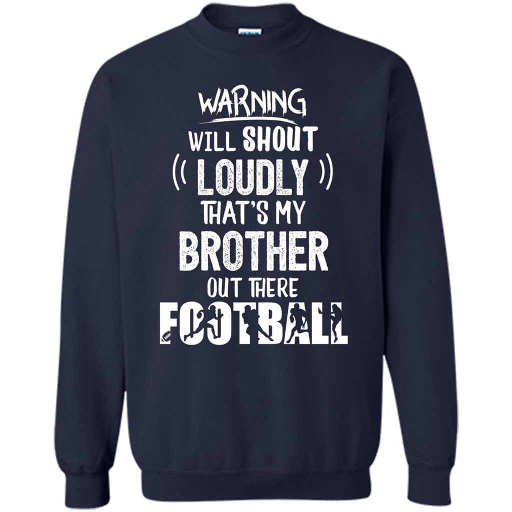 Football Lover T-shirt Warning Will Shout Loudly That's My Brother T-Shirt Navy