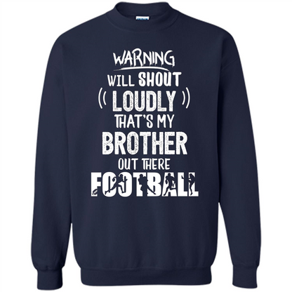 Football Lover T-shirt Warning Will Shout Loudly That's My Brother T-Shirt Navy