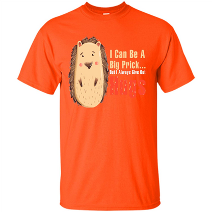 Cute Porcupine. I Can Be A Big Prick But I Always Give Out Hugs T-shirt Orange