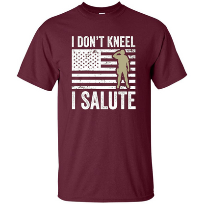 Military T-shirt I Don't Kneel I Salute T-shirt Maroon