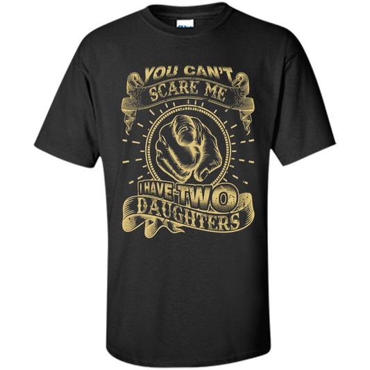 Fathers Day T-shirt You Can't Scare Me I Have Two Daughters Black
