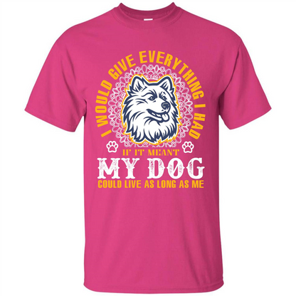 Dog T-shirt My Dog Could Live As Long As Me T-shirt Heliconia
