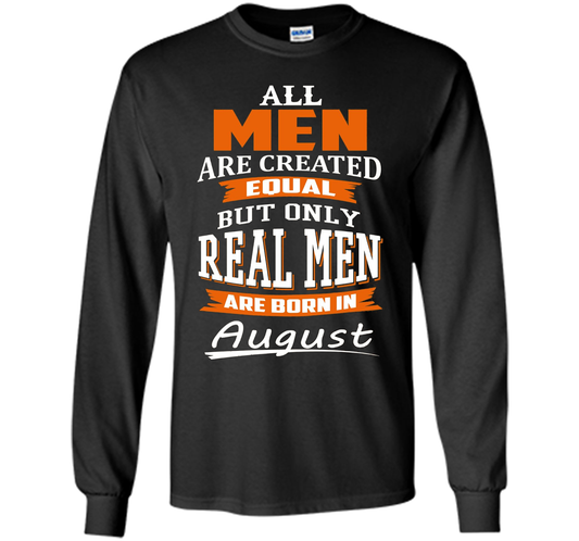 All Men Are Created Equal - Real Men Are Born in August shirt Black