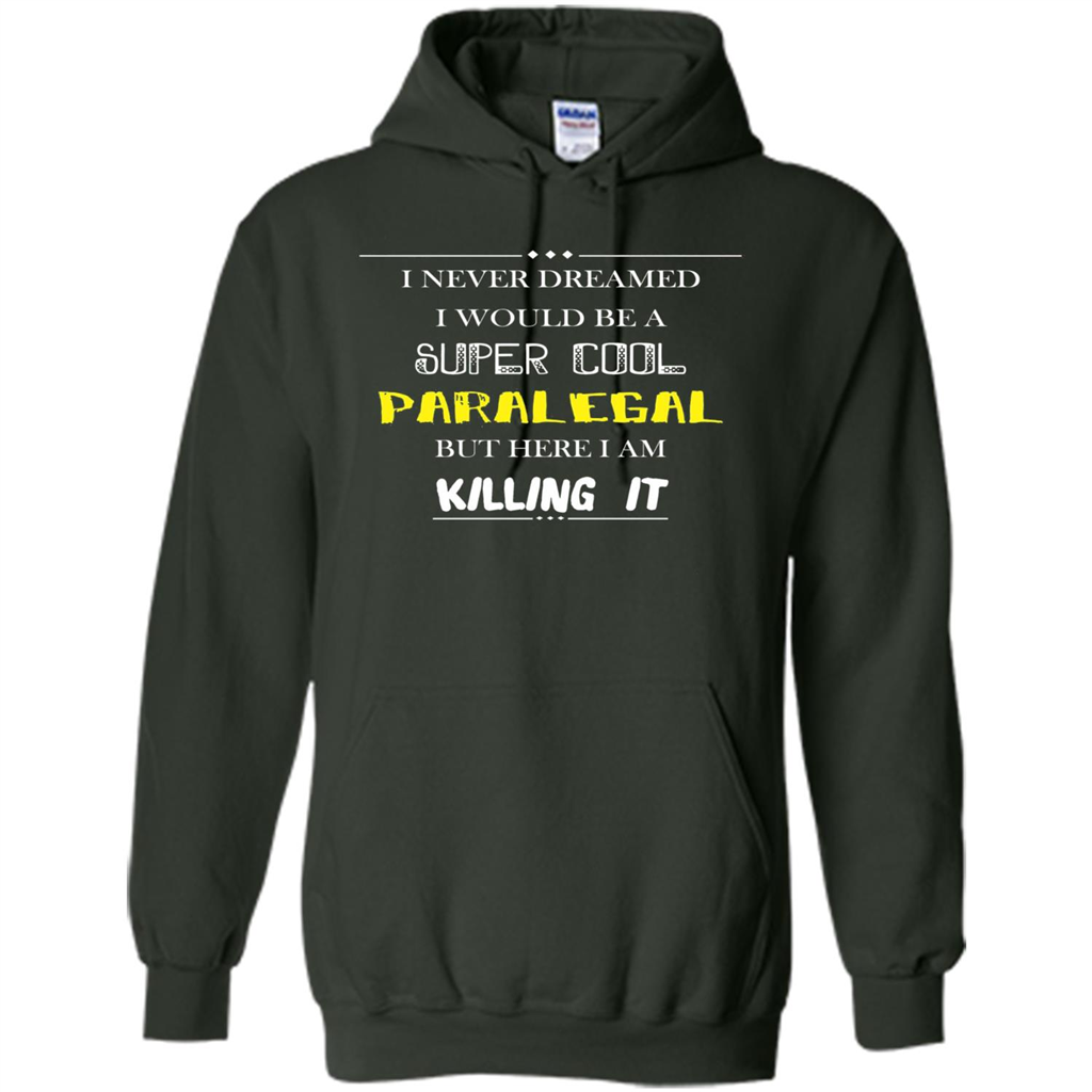 Paralegal - I Never Dreamed I Would Be A Super Cool T-shirt Forest Green