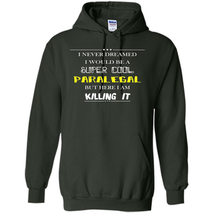 Paralegal - I Never Dreamed I Would Be A Super Cool T-shirt Forest Green