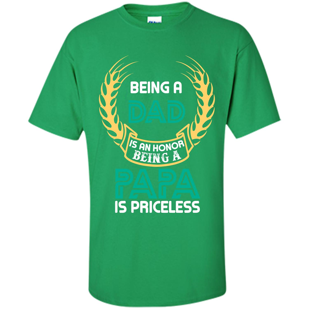 Papa. Being A Dad Is An Honor Being A Papa Is Priceless T-shirt Irish Green