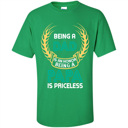 Papa. Being A Dad Is An Honor Being A Papa Is Priceless T-shirt Irish Green