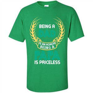 Papa. Being A Dad Is An Honor Being A Papa Is Priceless T-shirt