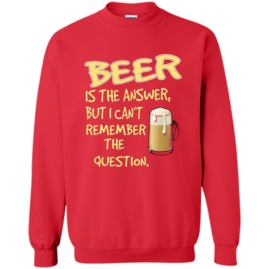Beer T-shirt Is The Answer But I Can't Remember The Question Red