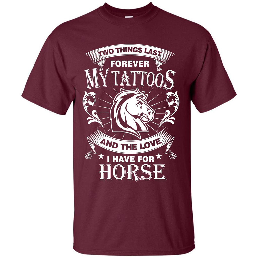 Horse T-shirt Two Things Last Forever My Tatoos Maroon