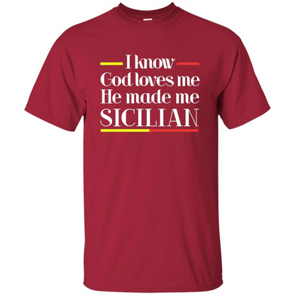 I Know God Loves Me He Made Me Sicilian T-shirt Cardinal