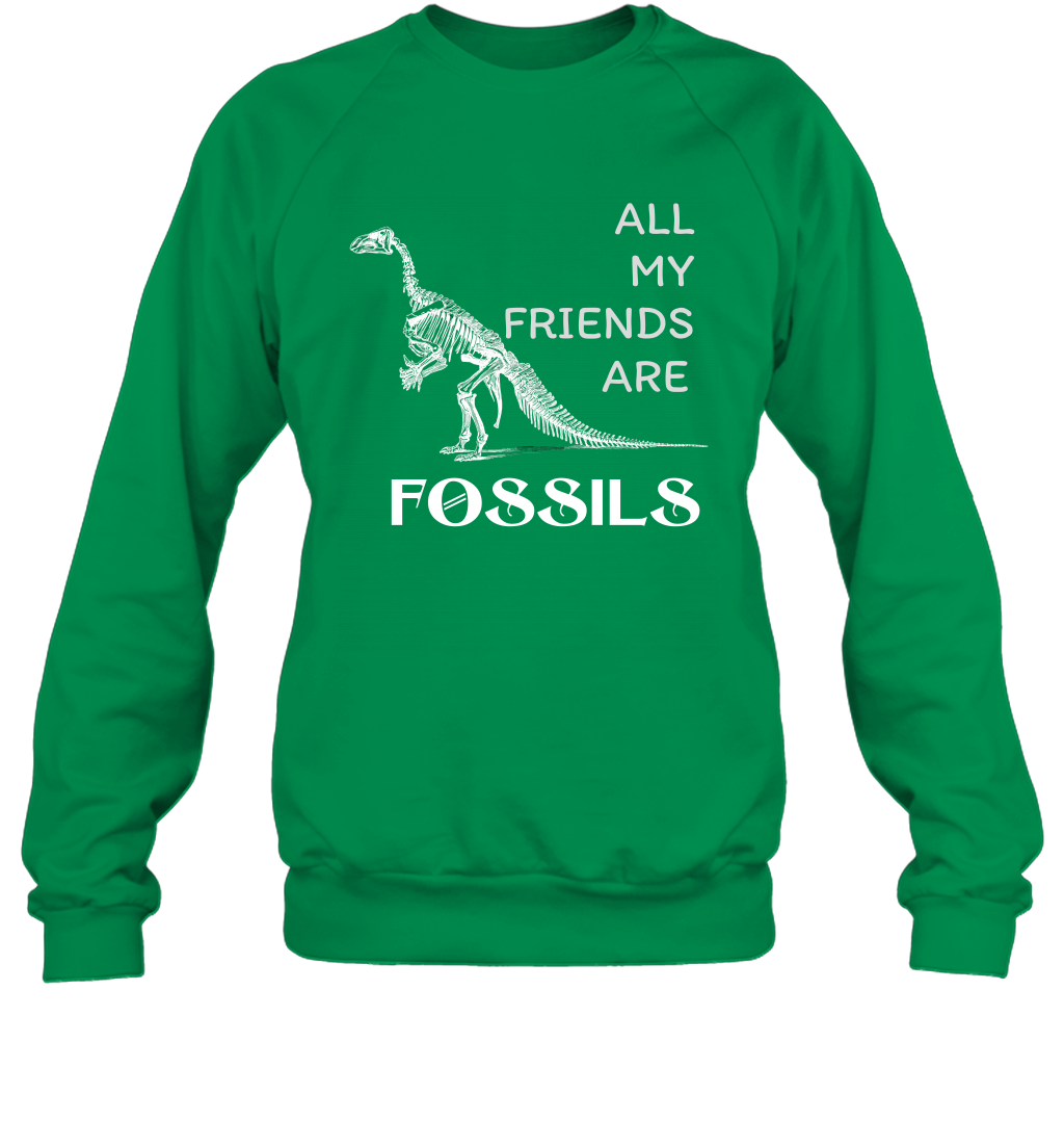 All My Friends Are Fossils Shirt Sweatshirt Irish Green