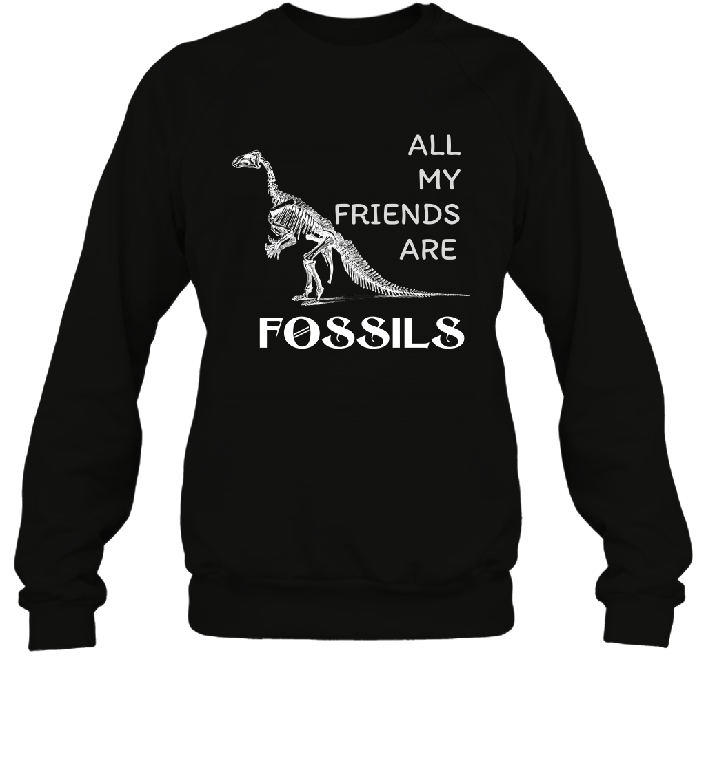 All My Friends Are Fossils Shirt Sweatshirt Black