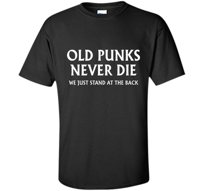 Old Punks Never Die We Just Stand At The Back T-shirt Black