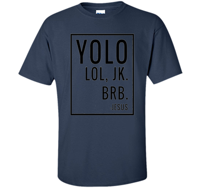 Christian T-shirt Yolo Lol Jk Brb Jesus T-shirt Navy