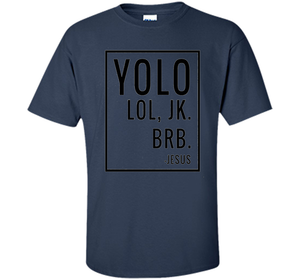 Christian T-shirt Yolo Lol Jk Brb Jesus T-shirt