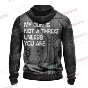 My Gun Is Not A Threat Unless You Are Unisex Zip Up Hoodie