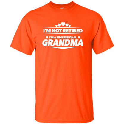 I'm Not Retired I'm A Professional Grandma T-shirt Orange