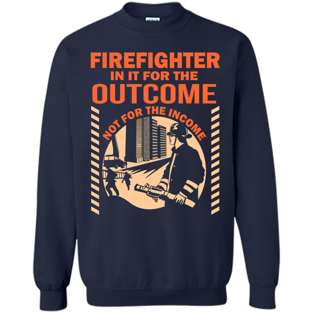 Firefighter T-shirt For The Outcome Not For The Income Navy