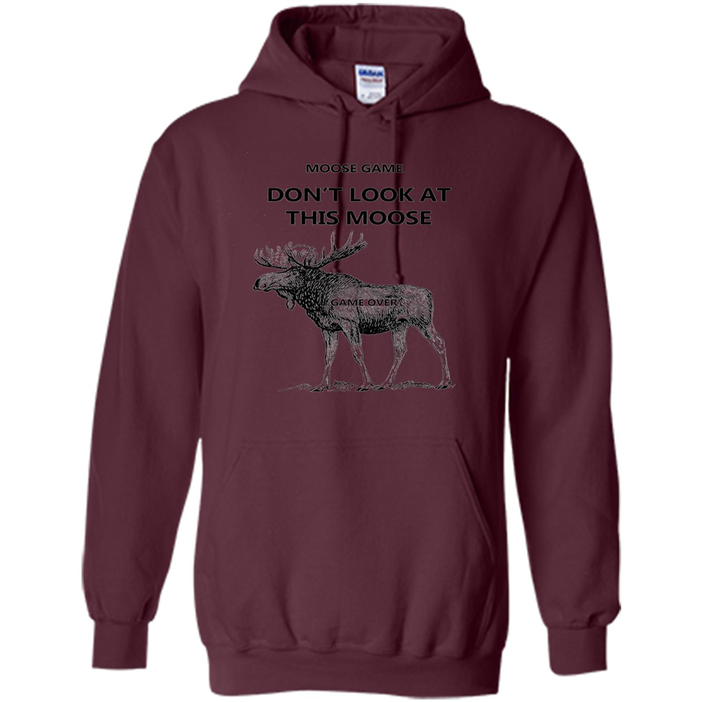 Moose Game Don't Look at This Moose Funny T-shirt Maroon