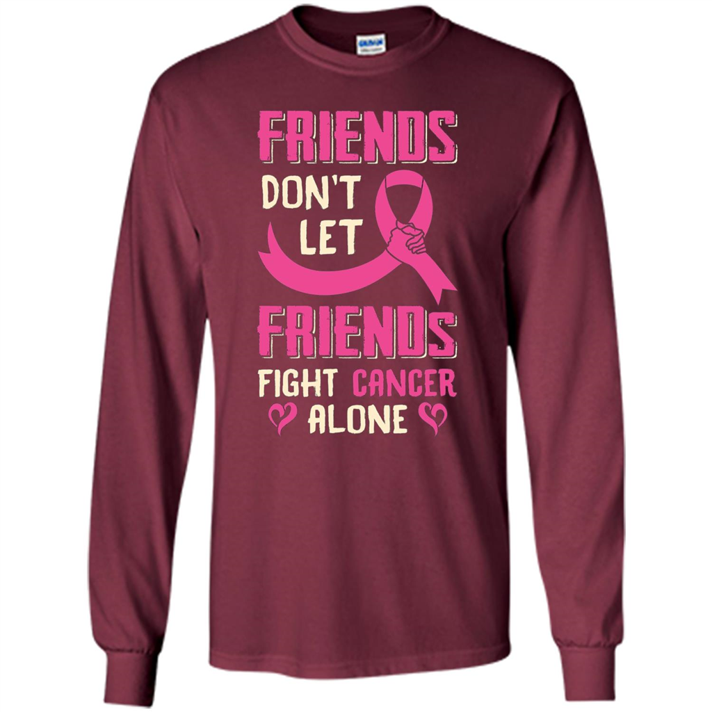 Friends Don't Let Friends Fight Cancer Alone T-shirt Breast Cancer Maroon