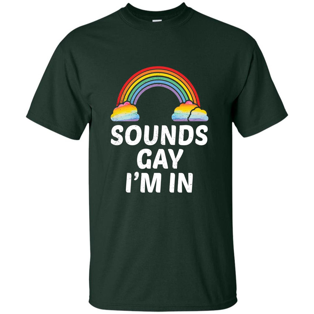 LGBT Pride T-shirt Sounds Gay I'm In Forest Green