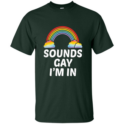 LGBT Pride T-shirt Sounds Gay I'm In Forest Green