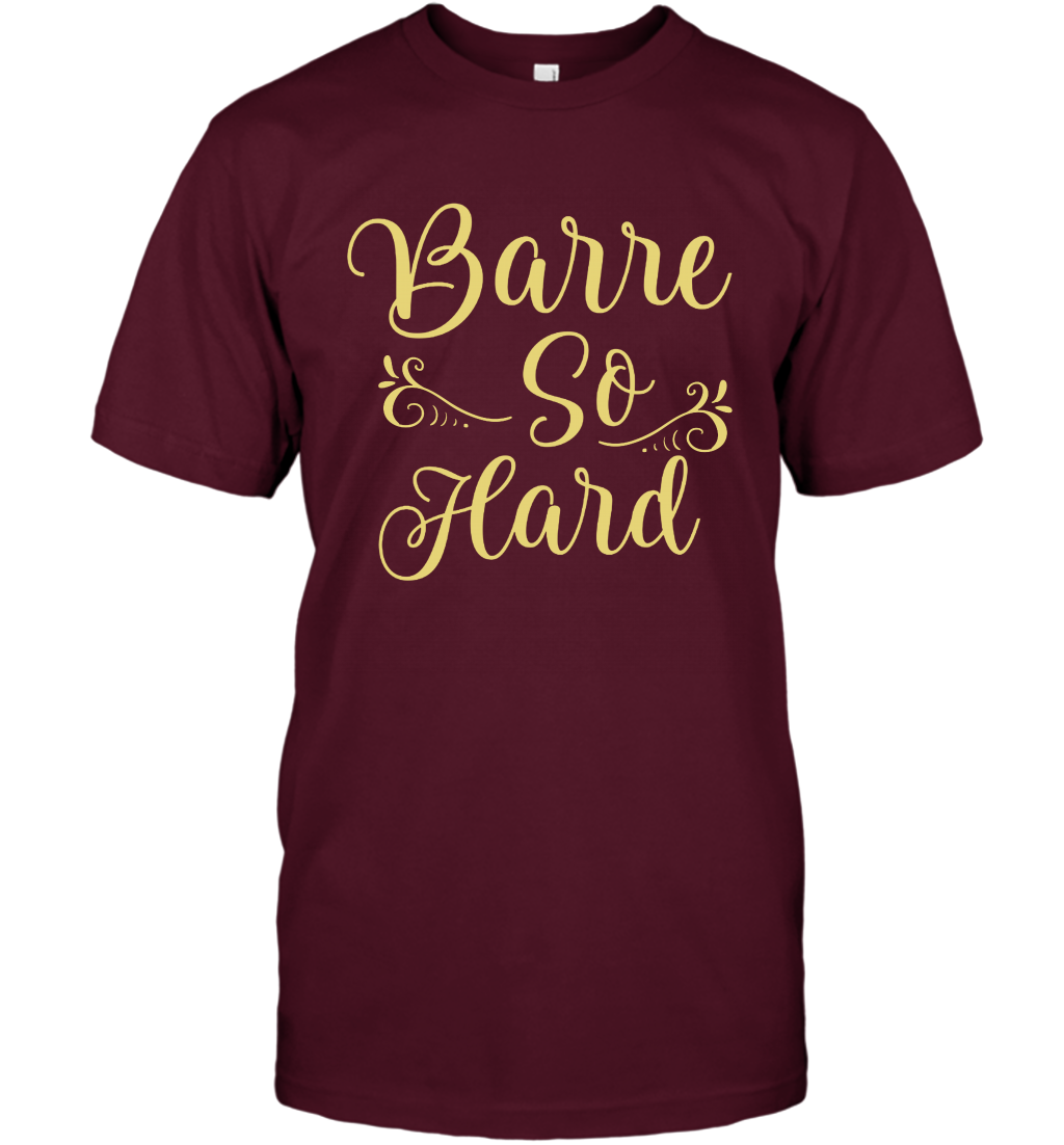 Barre So Hard Shirt T-Shirt T-Shirt Maroon